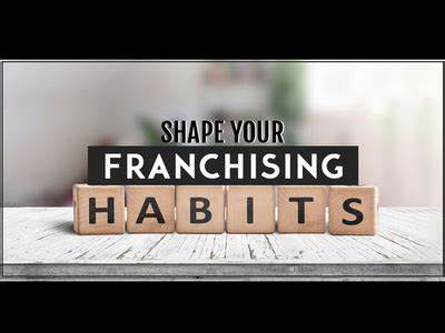 Shape your franchising habits
