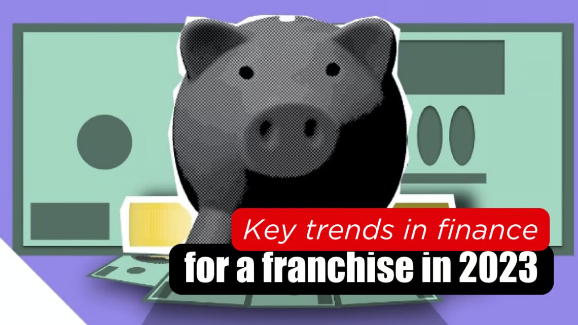 Key Trends in Finance for a Franchise in 2023